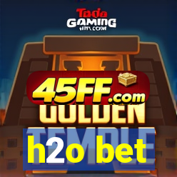 h2o bet